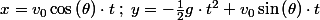 x=v_{0}\cos\left(\theta\right)\cdot t\;;\;y=-\frac{1}{2}g\cdot t^{2}+v_{0}\sin\left(\theta\right)\cdot t